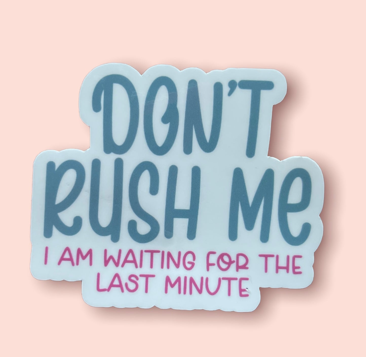 Don't Rush Me Sticker